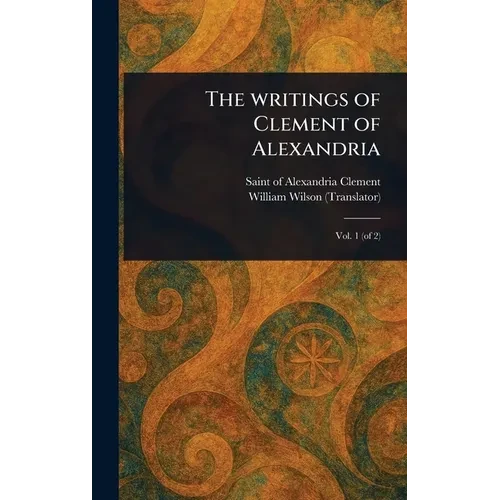The Writings of Clement of Alexandria - Hardcover
