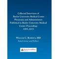 Collected Interviews of Baylor University Medical Center Physicians and Administrators Published in Baylor University Medical Center Proceedings 1995- - Paperback