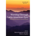 Worship Through Latin American Eyes: Interdisciplinary Essays on Contextual Practices - Hardcover