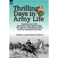Thrilling Days in Army Life: Experiences of the Beecher's Island Battle 1868, the Apache Campaign of 1882, and the American Civil War - Hardcover