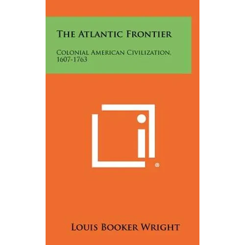 The Atlantic Frontier: Colonial American Civilization, 1607-1763 - Hardcover