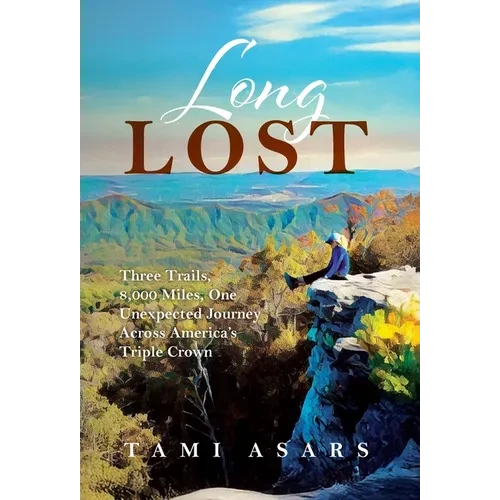 Long Lost: Three Trails, 8,000 Miles, One Unexpected Journey Across America's Triple Crown - Hardcover