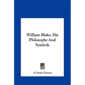 William Blake: His Philosophy And Symbols - Hardcover