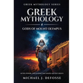 Greek Mythology God of Mount Olympus: Myths, Powers, and Legends That Shaped Ancient Greece - Paperback