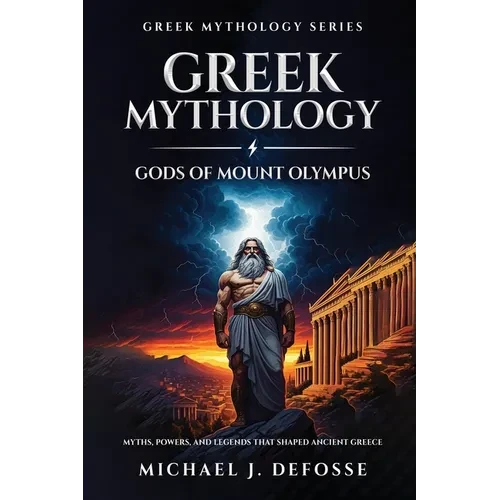 Greek Mythology God of Mount Olympus: Myths, Powers, and Legends That Shaped Ancient Greece - Paperback