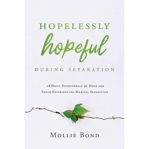 Hopelessly Hopeful During Separation: 28 Daily Devotionals of Hope for Those Experiencing Marital Separation - Paperback
