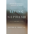 Living Nephesh: Becoming Whole in Breath and Body - Hardcover