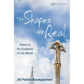 The Shapes Are Real: Poems on the Sculptures of Liviu Mocan - Hardcover