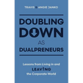 Doubling Down as Dualpreneurs: Lessons from Living in and Leaving the Corporate World - Paperback