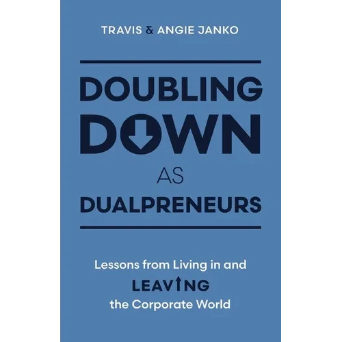 Doubling Down as Dualpreneurs: Lessons from Living in and Leaving the Corporate World - Paperback