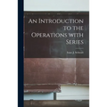 An Introduction to the Operations With Series