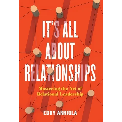 It's All About Relationships: Mastering the Art of Relational Leadership - Hardcover