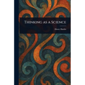 Thinking as a Science - Paperback