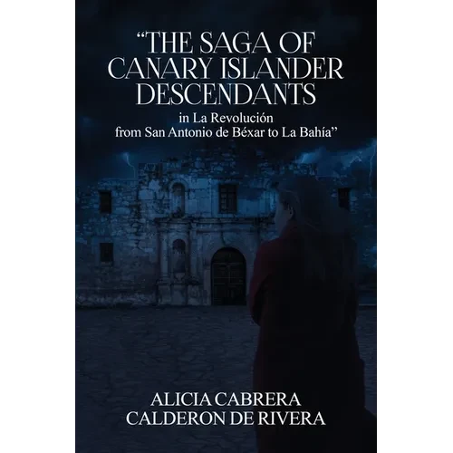 The Saga of Canary Islander Descendants in La Revolución from San Antonio de Béxar to La Bahía - Paperback