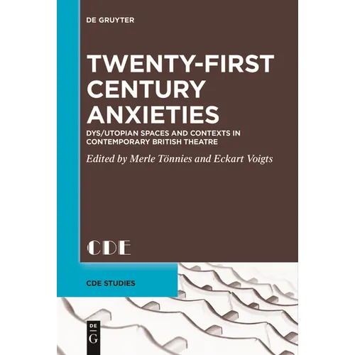 Twenty-First Century Anxieties: Dys/Utopian Spaces and Contexts in Contemporary British Theatre