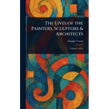 The Lives of the Painters, Sculptors & Architects - Hardcover
