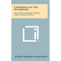 Cathedrals In The Wilderness: The Story Of Benedict Joseph Flaget, Pioneer Bishop - Hardcover