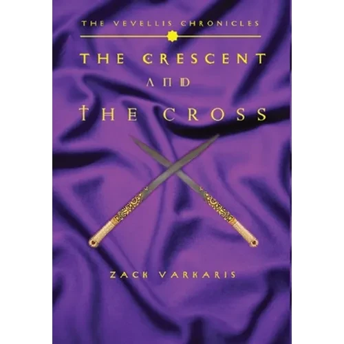 The Vevellis Chronicles: The Crescent And The Cross - Hardcover