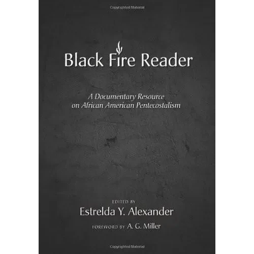 Black Fire Reader: A Documentary Resource on African American Pentecostalism - Hardcover