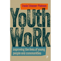 Youth Work: Improving the Lives of Young People and Communities - Paperback