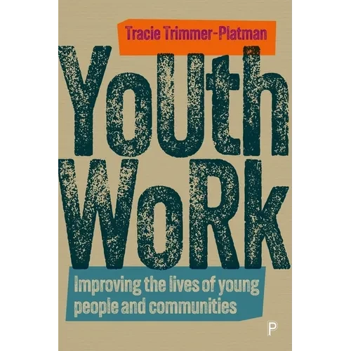 Youth Work: Improving the Lives of Young People and Communities - Paperback