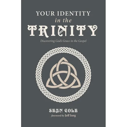 Your Identity in the Trinity: Discovering God's Grace in the Gospel - Hardcover