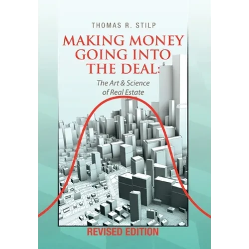 Making Money Going into the Deal: The Art & Science of Real Estate - Hardcover