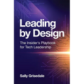 Leading By Design: The Insider's Playbook For Tech Leadership - Paperback