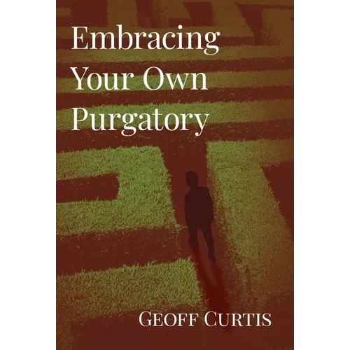 Embracing Your Own Purgatory - Hardcover