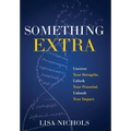 Something Extra: Uncover Your Strengths. Unlock Your Potential. Unleash Your Impact. - Hardcover