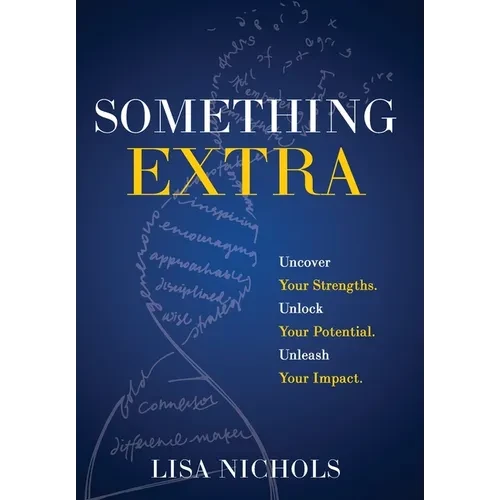 Something Extra: Uncover Your Strengths. Unlock Your Potential. Unleash Your Impact. - Hardcover