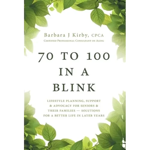 70 to 100 in a BLINK: Lifestyle Planning, Support & Advocacy for Seniors & their Families - Solutions for a better life in later years. - Hardcover