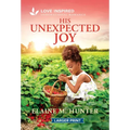 His Unexpected Joy: An Uplifting Inspirational Romance - Mass Market Paperbound