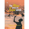 The Man Whom the Trees Loved - Hardcover