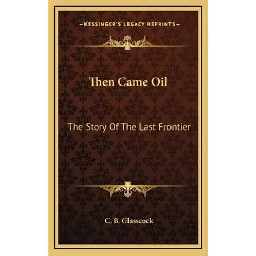Then Came Oil: The Story Of The Last Frontier - Hardcover