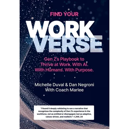 Find Your Workverse: Gen Z's Playbook to Thrive at Work. With AI. With Humans. With Purpose. - Hardcover