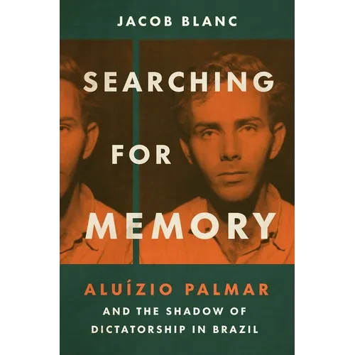 Searching for Memory: Aluízio Palmar and the Shadow of Dictatorship in Brazil
