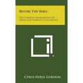 Before The Bible: The Common Background Of Greek And Hebrew Civilizations - Hardcover