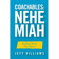 Coachables: Nehemiah: Building Walls That Matter - Paperback