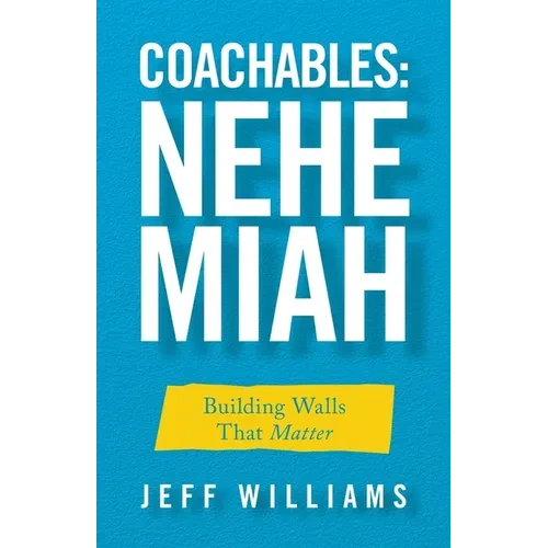 Coachables: Nehemiah: Building Walls That Matter - Paperback