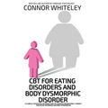 CBT For Eating Disorders And Body Dysphoric Disorder: A Clinical Psychology Introduction To Eating Disorders And Body Dysphoria - Hardcover