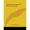 Alchemists, Founders of Modern Chemistry