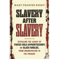 Slavery After Slavery: Revealing the Legacy of Forced Child Apprenticeships on Black Families, from Emancipation to the Present - Paperback