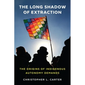 The Long Shadow of Extraction: The Origins of Indigenous Autonomy Demands - Paperback