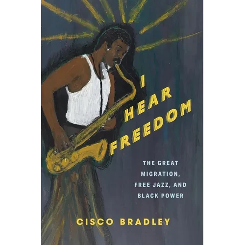 I Hear Freedom: The Great Migration, Free Jazz, and Black Power - Paperback