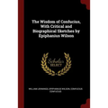 The Wisdom of Confucius, With Critical and Biographical Sketches by Epiphanius Wilson - Paperback