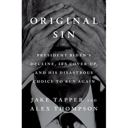 Original Sin: President Biden's Decline, Its Cover-Up, and His Disastrous Choice to Run Again - Hardcover