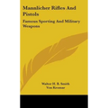 Mannlicher Rifles and Pistols: Famous Sporting and Military Weapons - Hardcover