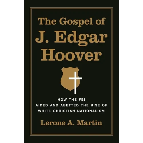 The Gospel of J. Edgar Hoover: How the FBI Aided and Abetted the Rise of White Christian Nationalism - Paperback