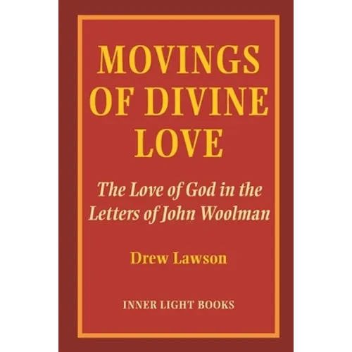 Movings of Divine Love: The Love of God in the Letters of John Woolman - Paperback